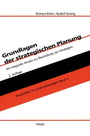 Grundlagen der strategischen Planung: Ein integraler Ansatz zur Beurteilung von Strategien (Praxishilfen für Unternehmungen) Law