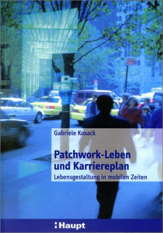 Patchwork-Leben und Karriereplan. Lebensgestaltung in mobilen Zeiten Lifestyle