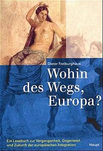 Wohin des Wegs, Europa?: Ein Lesebuch zur Vergangenheit, Gegenwart und Zukunft der europäischen Integration Books