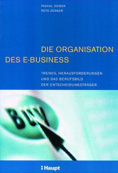 Die Organisation des E-Business: Trends, Herausforderungen und das Berufsbild der Entscheidungsträger Law