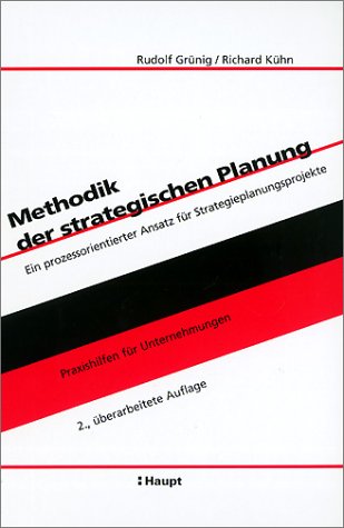 Methodik der strategischen Planung: Ein prozessorientierter Ansatz für Strategieplanungsprojekte (Praxishilfen für Unternehmungen) Law