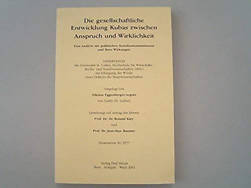Die gesellschaftliche Entwicklung Kubas zwischen Anspruch und Wirklichkeit: Eine Analyse der politischen Sozialisationsinstanzen und ihrer Wirkungen (Sankt Galler Studien zur Politikwissenschaft) Law