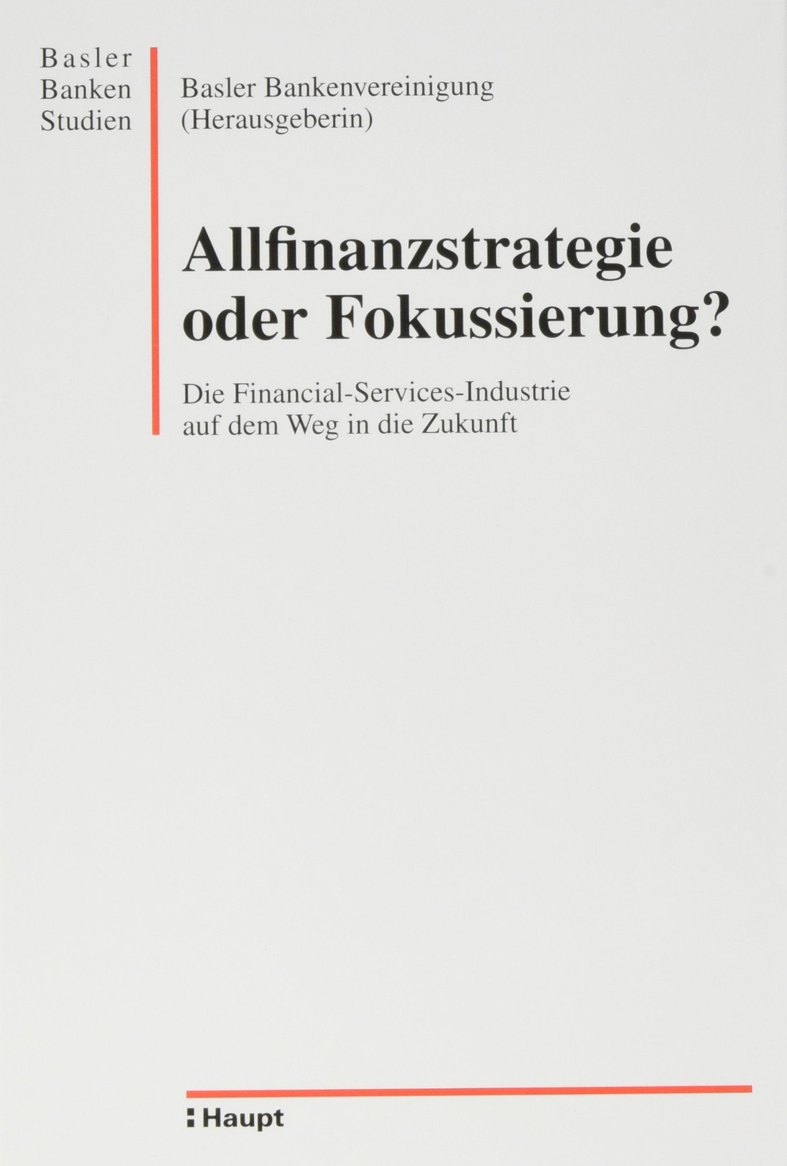 Allfinanzstrategie oder Fokussierung?: Tagungsband zum 9. Basler Bankentag vom 8. November 2001 (Basler Bankenstudien) Law