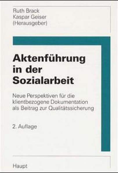 Aktenführung in der Sozialarbeit: Neue Perspektiven für die klientbezogene Dokumentation als Beitrag zur Qualitätssicherung (Schriftenreihe der ... der Schulen für Soziale Arbeit) Social Sciences