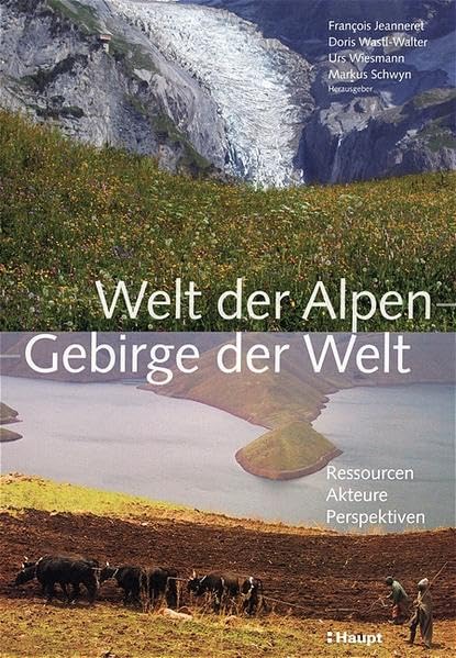 Welt der Alpen - Gebirge der Welt: Ressourcen, Akteure, Perspektiven Geology & Geography