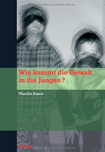 Wie kommt die Gewalt in die Jungen?: Soziale und personale Faktoren der Gewaltentwicklung bei männlichen Jugendlichen im Schulkontext Social Sciences