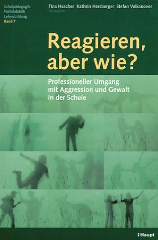 Reagieren, aber wie?: Professioneller Umgang mit Agressionen und Gewalt in der Schule (Schulpädagogik - Fachdidaktik - Lehrerbildung) Social Sciences