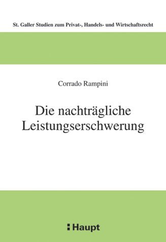 Die nachträgliche Leistungserschwerung (Sankt Galler Studien zum Privat-, Handels- und Wirtschaftsrecht) Law