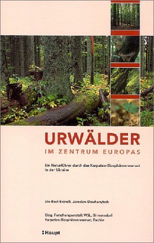 Urwälder im Zentrum Europas: Ein Naturführer zum Karpaten-Biosphärenreservat in der Ukraine Business & Technology