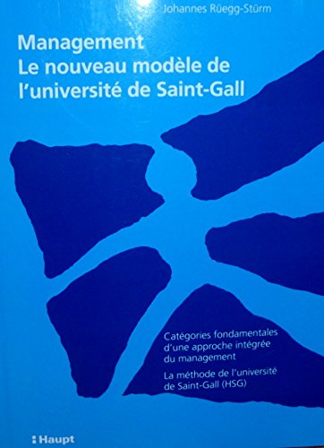 Management - Le nouveau modèle de l'université de Saint-Gall: Catégories fondamentales d'une intégrée du management - La méthode de l'université de Saint-Gall book