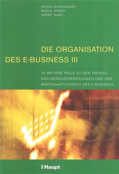 Die Organisation des E-Business III: 19 weitere Fälle zu den Trends, den Herausforderungen und der Wirtschaftlichkeit des E-Business Law