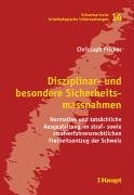 Disziplinar- und besondere Sicherheitsmassnahmen: Normative und tatsächliche Ausgestaltung im straf- sowie strafverfahrensrechtlichen Freiheitsentzug ... kriminologische Untersuchungen) Law