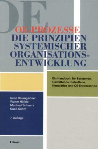 OE-Prozesse. Die Prinzipien systemischer Organisationsentwicklung. Ein Handbuch für Beratende, Gestaltende, Betroffene, Neugierige und OE-Entdeckende Business, Finance & Career