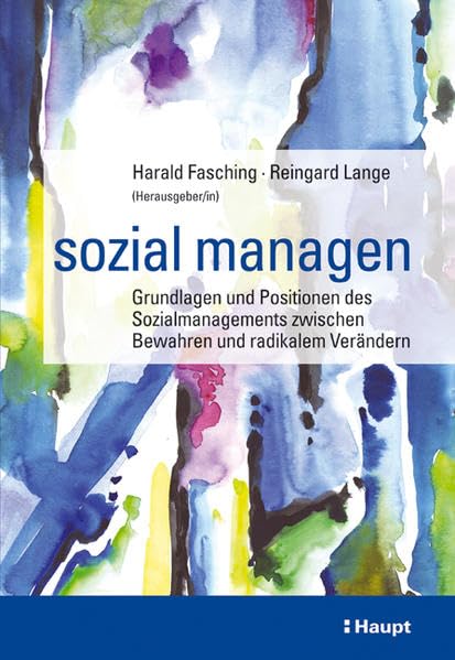 sozial managen. Grundlagen und Positionen des Sozialmanagements zwischen Bewahren und radikalem Verändern Law