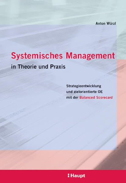Systemisches Management in Theorie und Praxis: Strategieentwicklung und zielorientierte Organisationsentwicklung mit der Balanced Scorecard Law