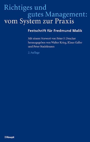 Richtiges und gutes Management: vom System zur Praxis: Festschrift für Fredmund Malik / Mit einem Vorwort von Peter F. Drucker Law