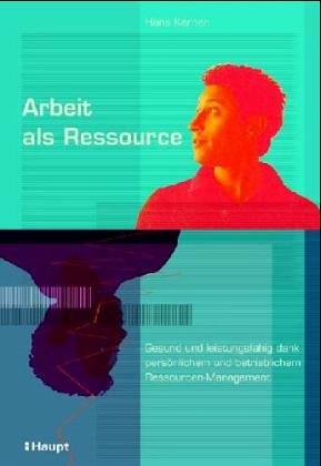 Arbeit als Ressource: Gesund und leistungsfähig dank persönlichem und betrieblichen Ressourcen-Management Law