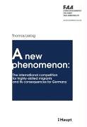 A new phenomenon: The international competition for highly-skilled migrants and its consequences: Diss. (Schriftenreihe des Forschungsinstitutes für ... Arbeitsrecht an der Hochschule St. Gallen) Law