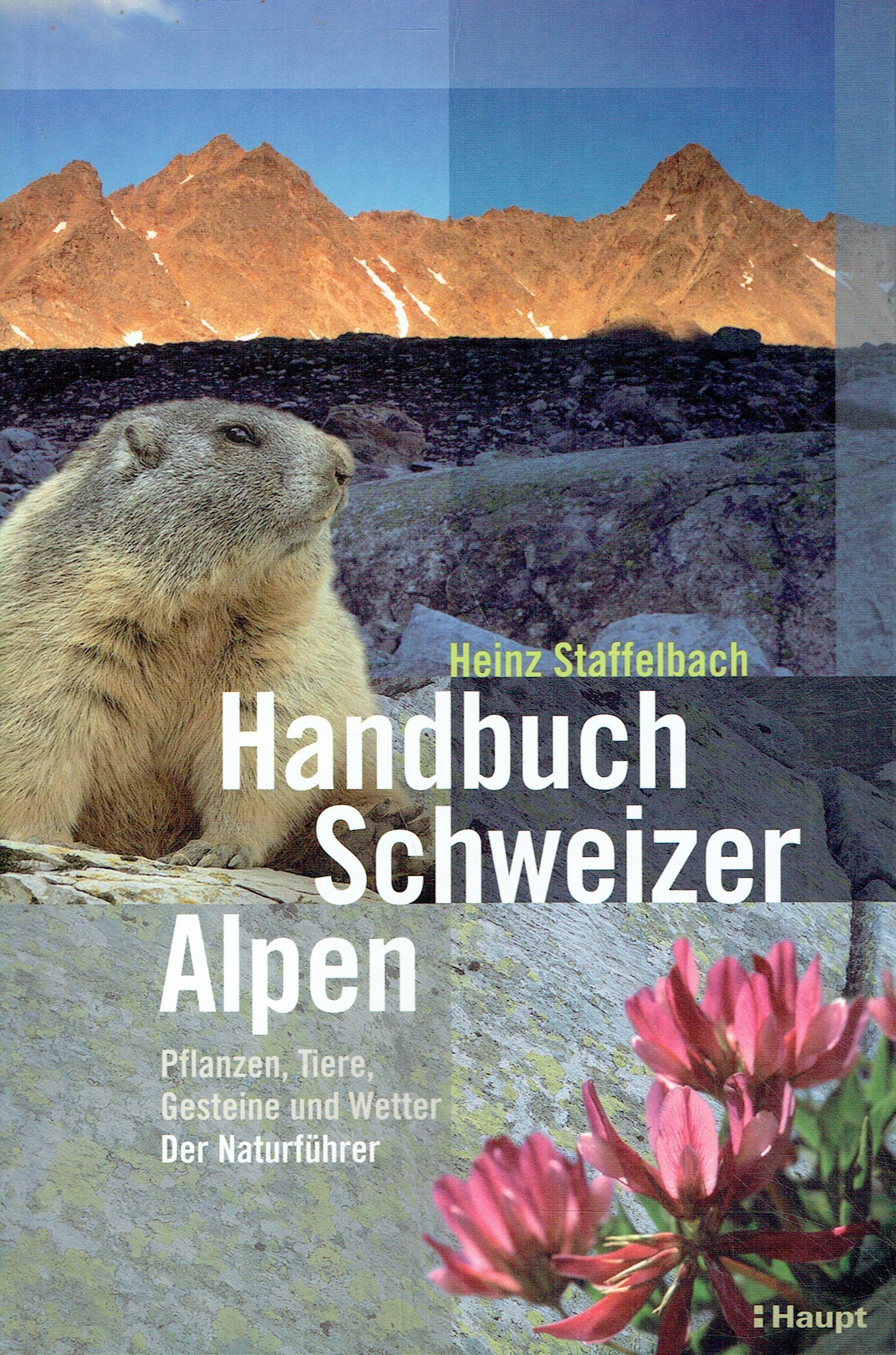 Handbuch Schweizer Alpen: Pflanzen, Tiere, Gesteine und Wetter. Der Naturführer Garden & Plants