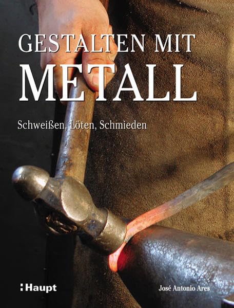 Gestalten mit Metall: Schweissen, Löten, Schmieden Hobbies & Crafts