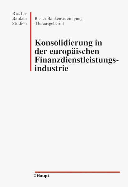 Konsolidierung in der europäischen Finanzdienstleistungsindustrie: Tagungsband zum 12. Basler Bankentag, 25. November 2004 (Basler Bankenstudien) Law