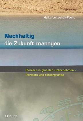 Nachhaltig die Zukunft managen: Pioniere in globalen Unternehmen - Porträts und Hintergründe Law