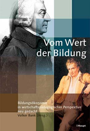 Vom Wert der Bildung: Bildungsökonomie in wirtschaftspädagogischer Perspektive neu gedacht Learning & Reference