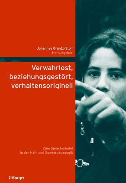 Verwahrlost, beziehungsgestört, verhaltensoriginell: Zum Sprachwandel in der Heil- und Sonderpädagogik (Lernen ermöglichen – Entwicklung fördern. ... zur Speziellen Pädagogik und Psychologie) Education & Training