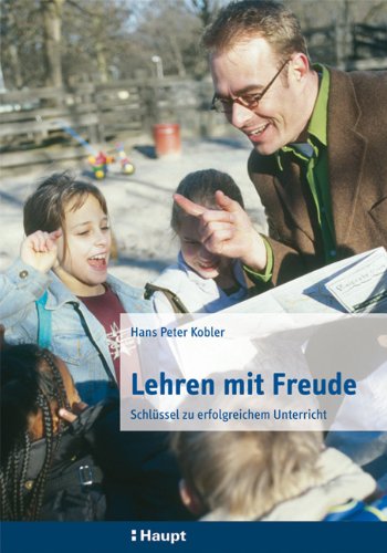Lehren mit Freude. Schlüssel zu erfolgreichem Unterricht Education & Training