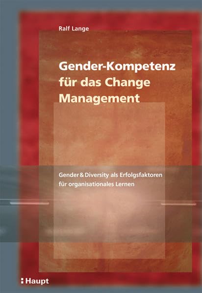 Gender-Kompetenz für das Change-Management: Gender & Diversity als Erfolgsfaktoren für organisationales Lernen Law