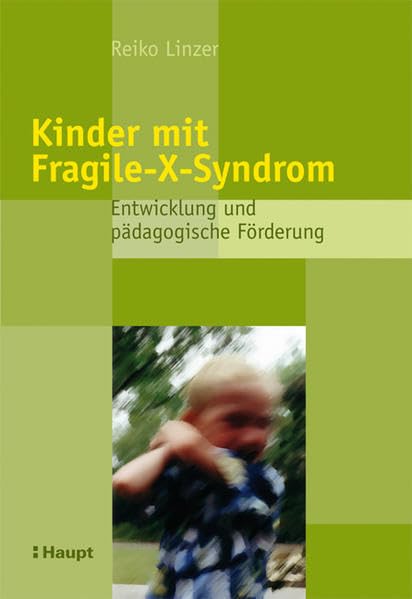 Kinder mit Fragile-X-Syndrom: Entwicklung und pädagogische Förderung Education & Training