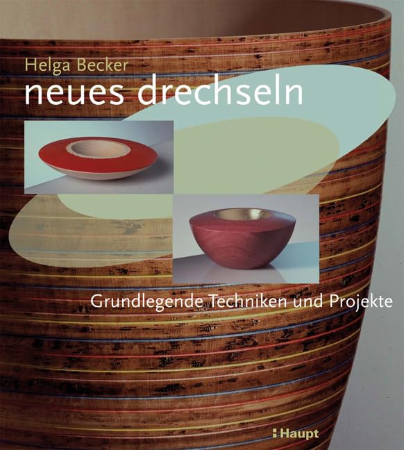 Neues drechseln: Grundlegende Techniken und Projekte Hobbies & Crafts