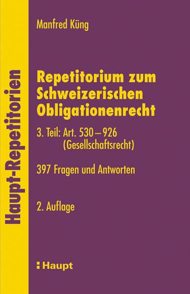 Repetitorium zum Schweizerischen Obligationenrecht: Art. 530-926 (Gesellschaftsrecht) 397 Fragen und Antworten (haupt-Repititorien) Law