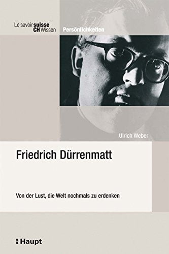 Friedrich Dürrenmatt. Von der Lust, die Welt nochmals zu erdenken (CH Wissen) book
