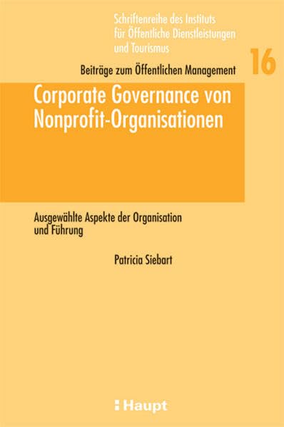 Corporate Governance von Nonprofit-Organisationen: Ausgewählte Aspekte der Organisation und Führung (Schriftenreihe des Instituts für Öffentliche ... Tourismus / Beiträge zur Regionalwirtschaft) Law