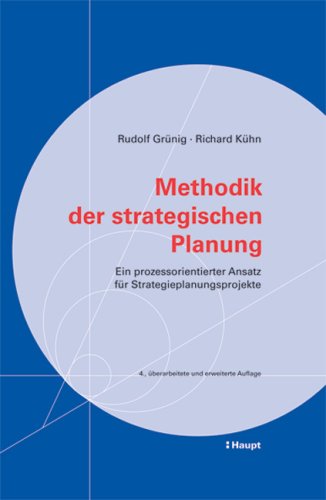 Methodik der strategischen Planung: Ein prozessorientierter Ansatz für Strategieplanungsprojekte (Praxishilfen für Unternehmungen) Law