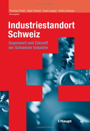 Industriestandort Schweiz: Gegenwart und Zukunft der Schweizer Industrie Law
