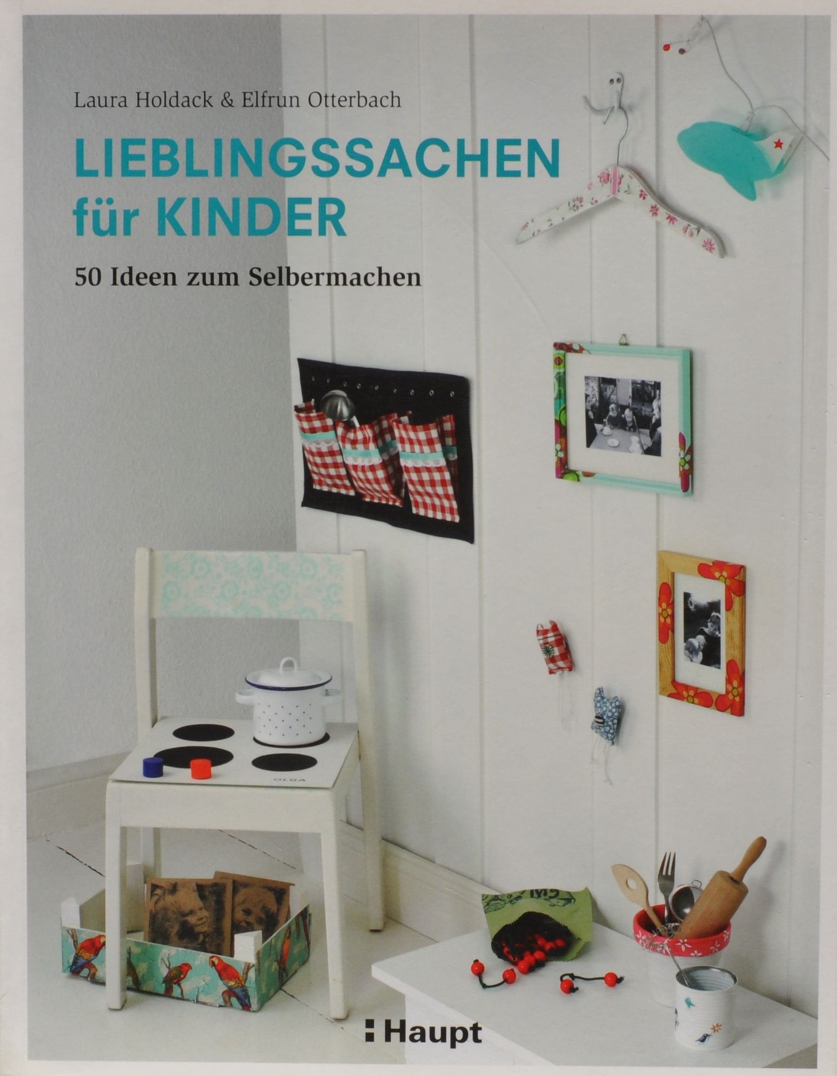 Lieblingssachen für Kinder: 50 Ideen zum Selbermachen Hobbies & Crafts