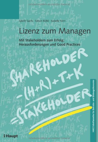 Lizenz zum Managen: Mit Stakeholdern zum Erfolg: Herausforderungen und Good Practices (HWZ Schriftenreihe für Betriebs- und Bildungsökonomie) Law