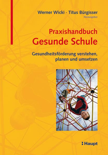 Praxishandbuch Gesunde Schule: Gesundheitsförderung verstehen, planen und umsetzen Social Sciences