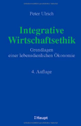 Integrative Wirtschaftsethik: Grundlagen einer lebensdienlichen Ökonomie Law