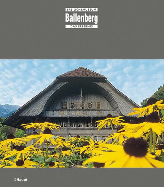 Freilichtmuseum Ballenberg: Das Erlebnis: Schweizerisches Freilichtmuseum für ländliche Kultur Law