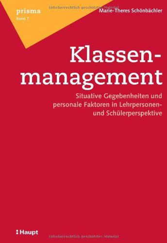Klassenmanagement: Situative Gegebenheiten und personale Faktoren in Lehrpersonen- und Schülerperspektive (Prisma - Beiträge zur ... und soziologischer Perspektive) Social Sciences