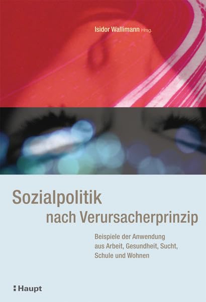 Sozialpolitik nach Verursacherprinzip: Beispiele der Anwendung aus Arbeit, Gesundheit, Sucht, Schule und Wohnen Law