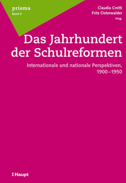Das Jahrhundert der Schulreformen: Internationale und nationale Perspektiven, 1900-1950 (Prisma - Beiträge zur Erziehungswissenschaft aus historischer, psychologischer und soziologischer Perspektive) Books