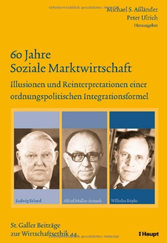 60 Jahre Soziale Marktwirtschaft: Illusionen und Reinterpretationen einer ordnungspolitischen Integrationsformel (Sankt Galler Beiträge zur Wirtschaftsethik) Law