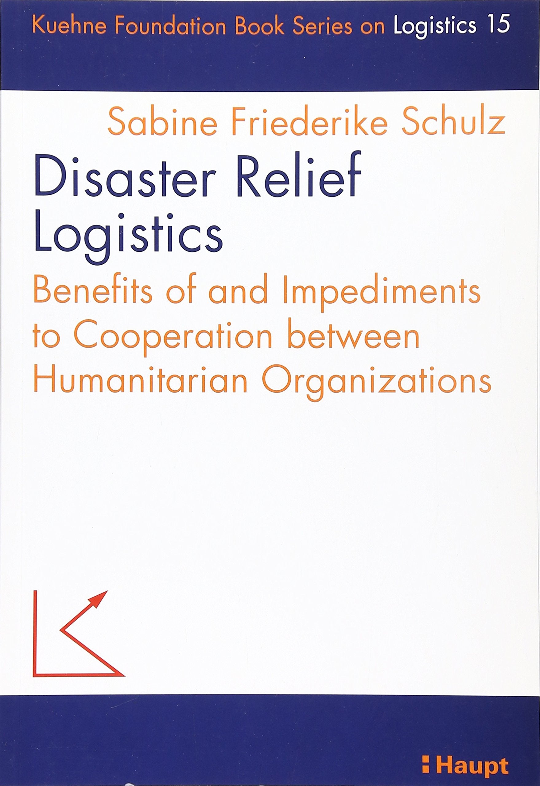 Disaster Relief Logistics: Benefits of and Impediments to Cooperation between Humanitarian Organizations (Schriftenreihe Logistik der Kühne-Stiftung) Law