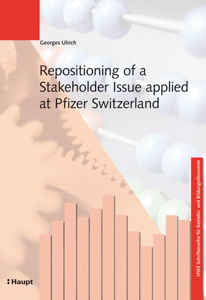 Repositioning of a Stakeholder Issue applied at Pfizer Switzerland (HWZ Schriftenreihe für Betriebs- und Bildungsökonomie) Law