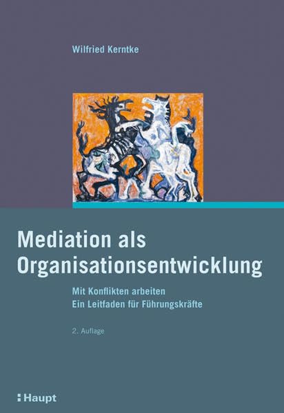 Mediation als Organisationsentwicklung: Mit Konflikten arbeiten. Ein Leitfaden für Führungskräfte Law