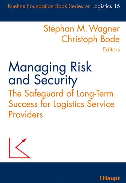 Managing Risk and Security: The Safeguard of Long-Term Success for Logistics Service Providers (Schriftenreihe Logistik der Kühne-Stiftung) Law
